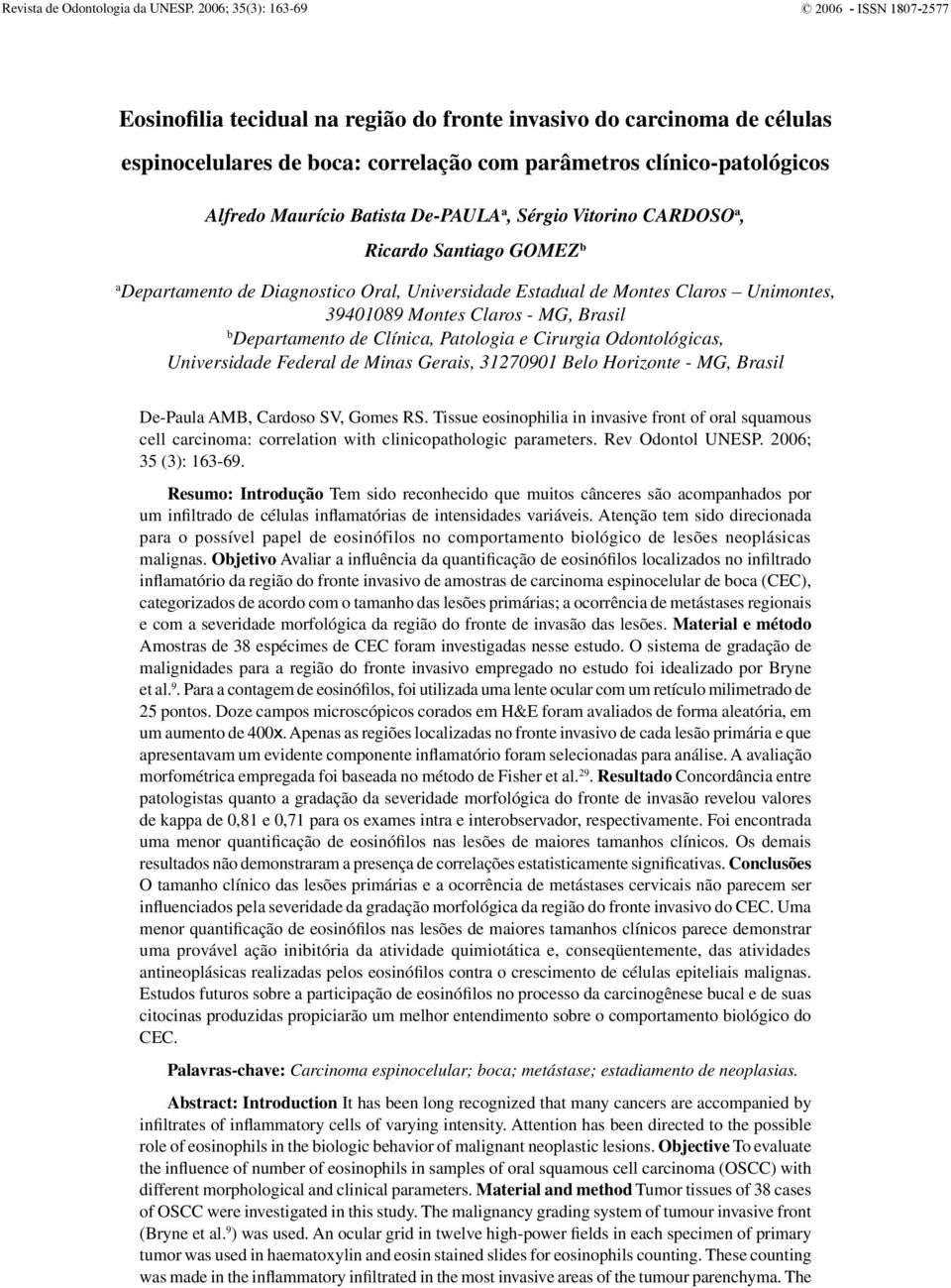 Maurício Batista De-PAULA a, Sérgio Vitorino CARDOSO a, Ricardo Santiago GOMEZ b a Departamento de Diagnostico Oral, Universidade Estadual de Montes Claros Unimontes, 39401089 Montes Claros - MG,