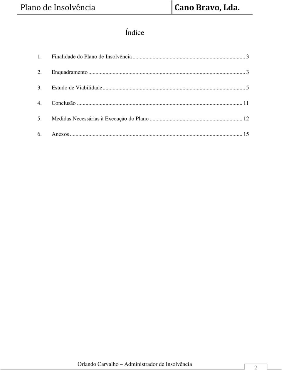 .. 3 3. Estudo de Viabilidade... 5 4. Conclusão... 11 5.