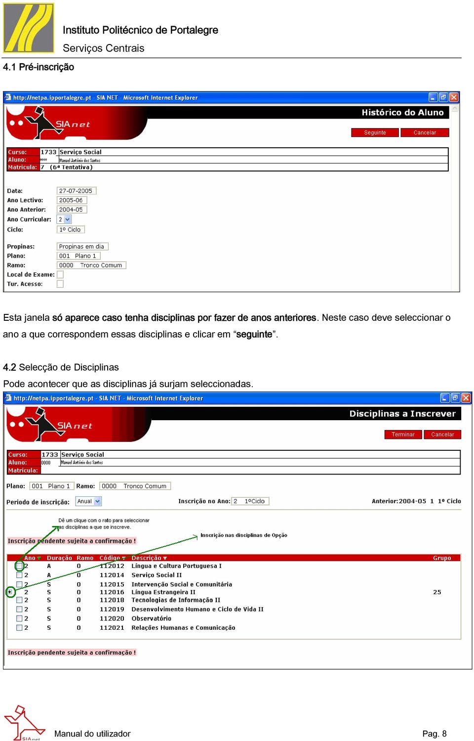 Neste caso deve seleccionar o ano a que correspondem essas disciplinas e clicar em