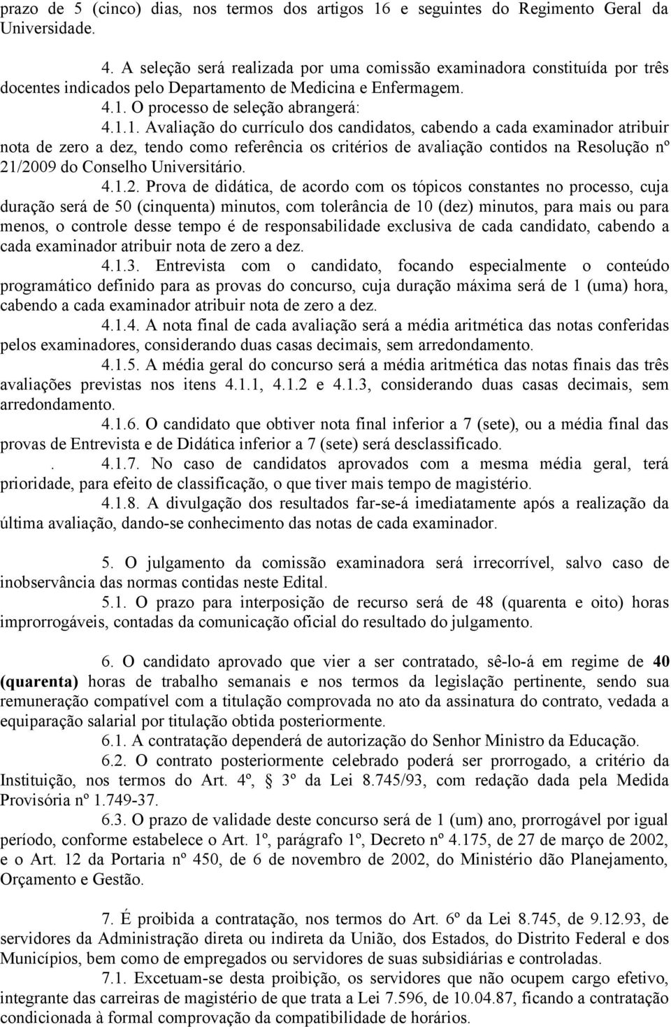 O processo de seleção abrangerá: 4.1.