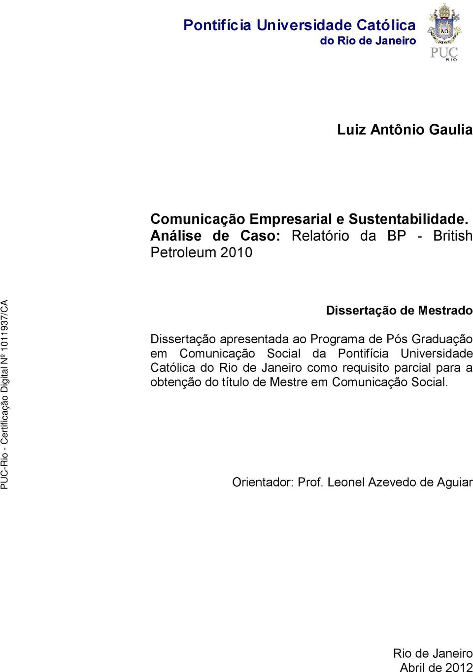 de Pós Graduação em Comunicação Social da Pontifícia Universidade Católica do Rio de Janeiro como requisito parcial