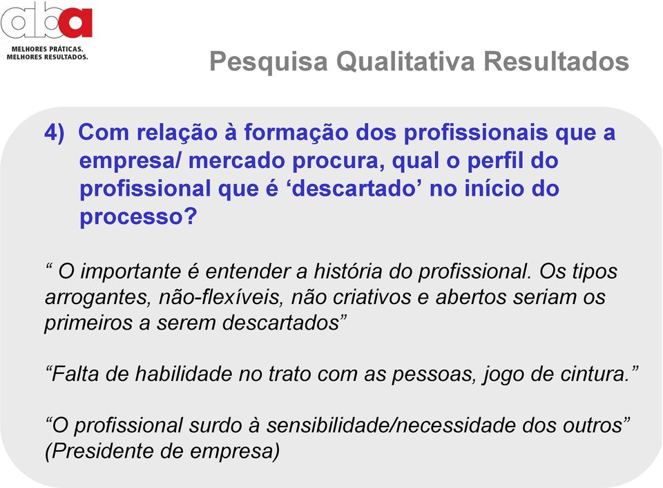 Os tipos arrogantes, não-flexíveis, não criativos e abertos seriam os primeiros a serem descartados Falta de