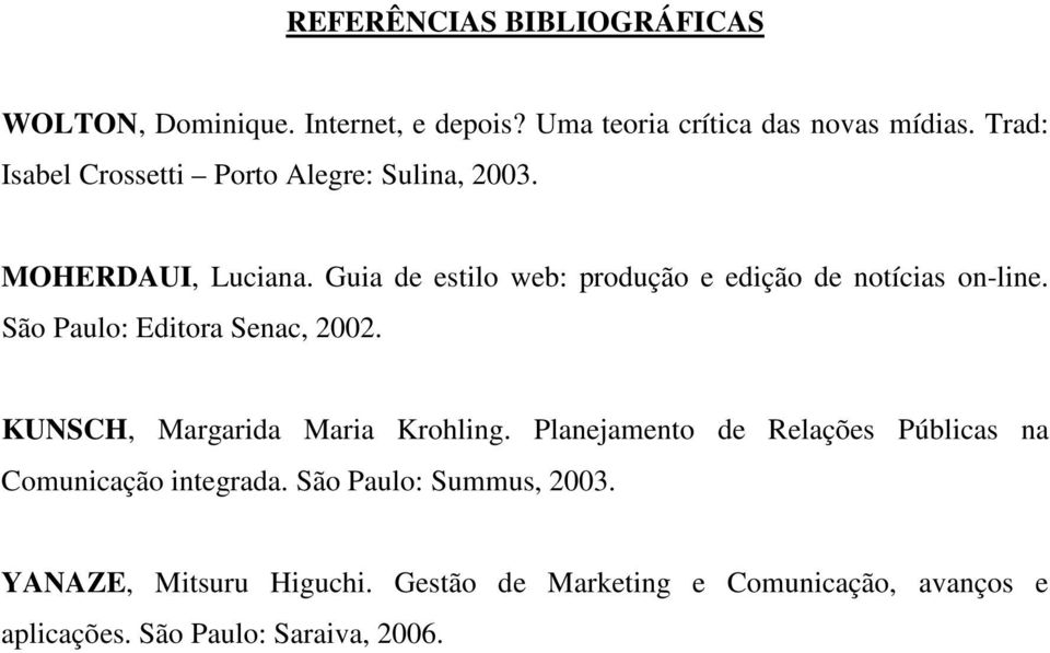 Guia de estilo web: produção e edição de notícias on-line. São Paulo: Editora Senac, 2002.