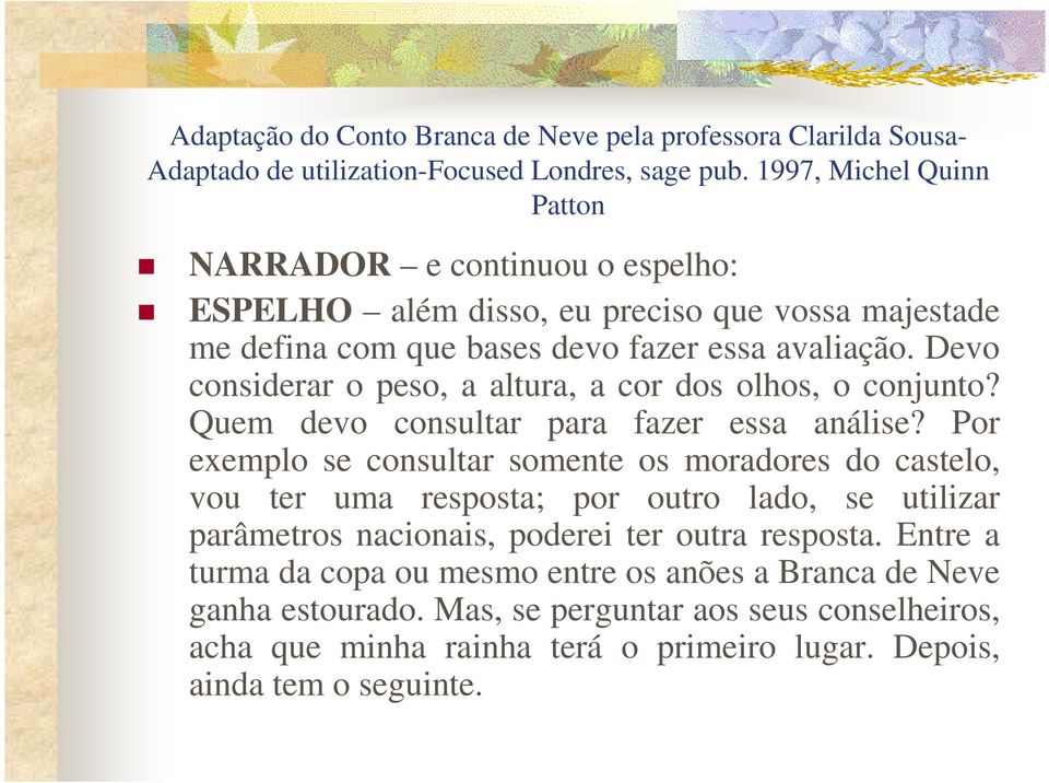 Devo considerar o peso, a altura, a cor dos olhos, o conjunto? Quem devo consultar para fazer essa análise?