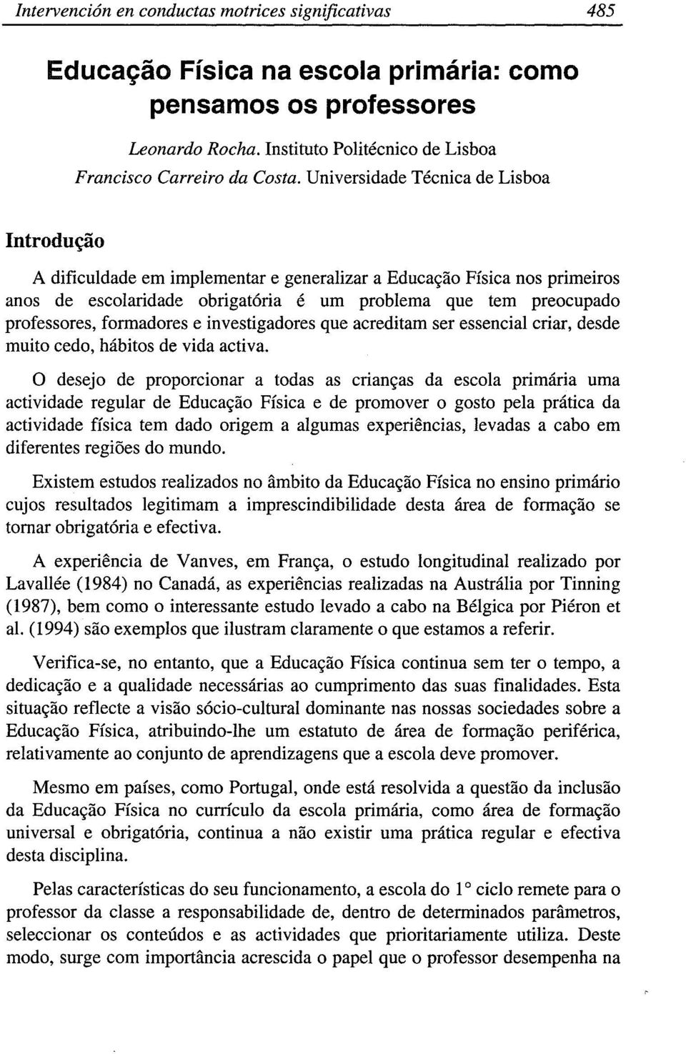 formadores e investigadores que acreditam ser essencial criar, desde muito cedo, hábitos de vida activa.