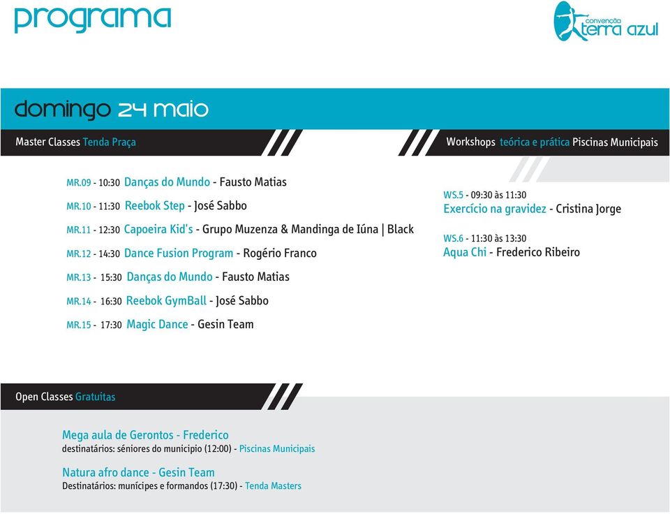 14-16:30 Reebok GymBall - José Sabbo MR.15-17:30 Magic Dance - Gesin Team WS.5-09:30 às 11:30 Exercício na gravidez - Cristina Jorge WS.