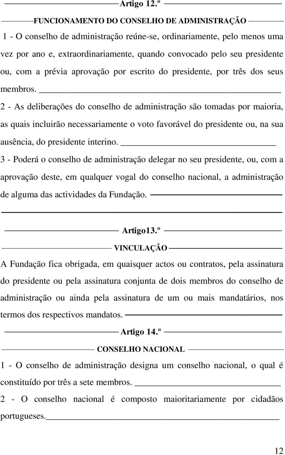 a prévia aprovação por escrito do presidente, por três dos seus membros.