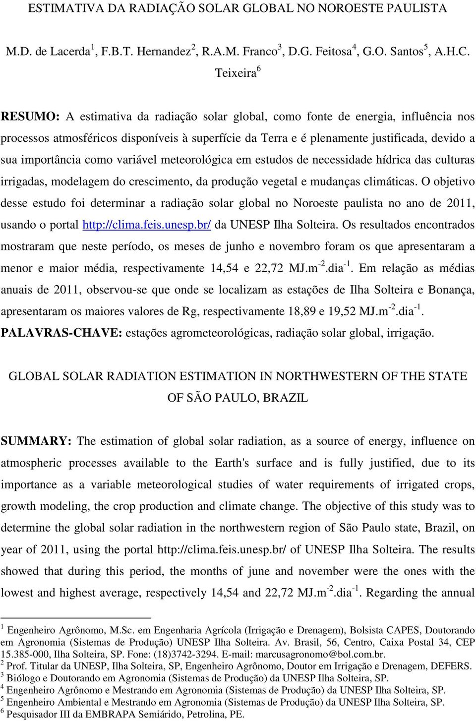 importância como variável meteorológica em estudos de necessidade hídrica das culturas irrigadas, modelagem do crescimento, da produção vegetal e mudanças climáticas.