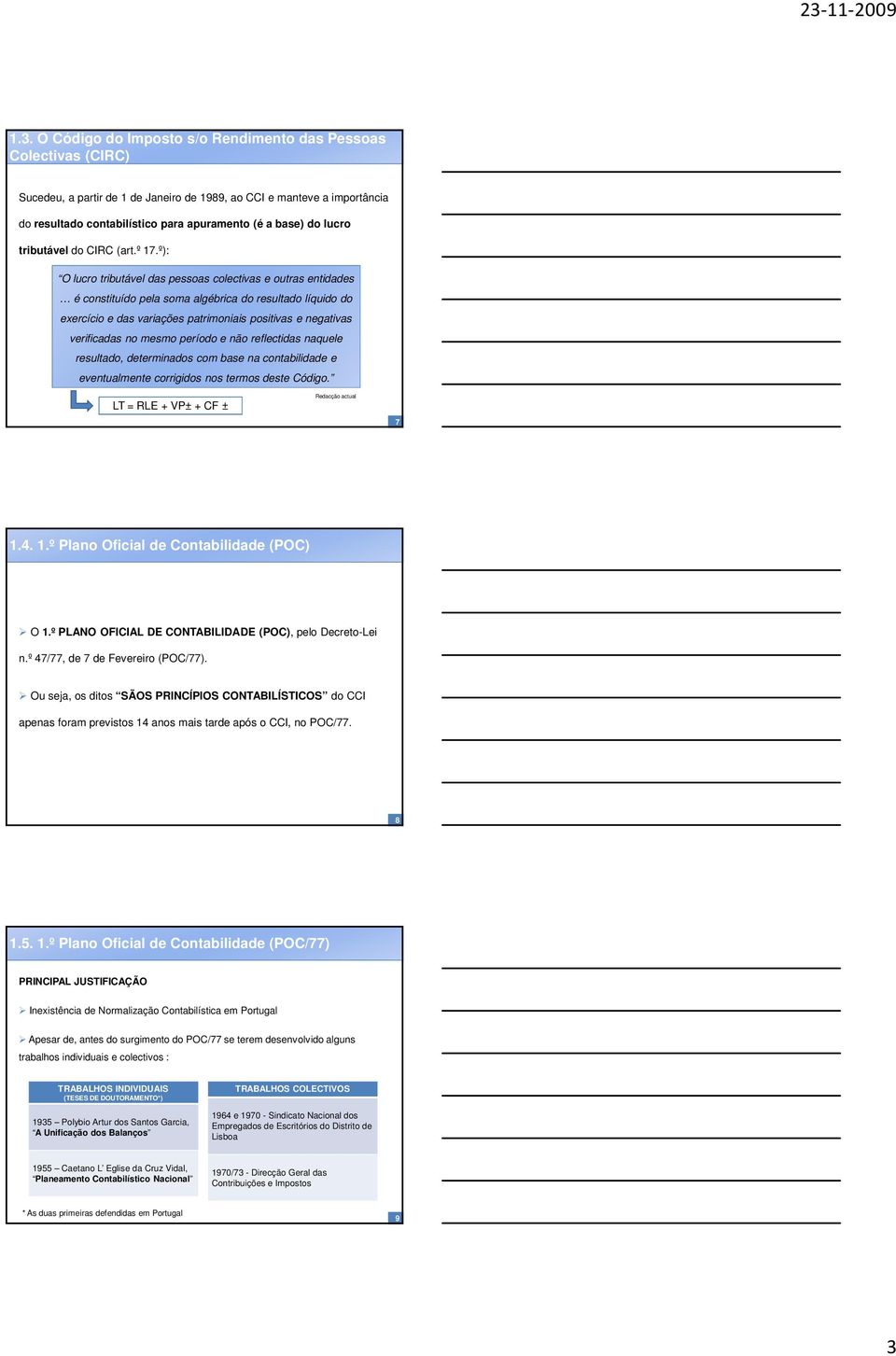 º): O lucro tributável das pessoas colectivas e outras entidades é constituído pela soma algébrica do resultado líquido do exercício e das variações patrimoniais positivas e negativas verificadas no