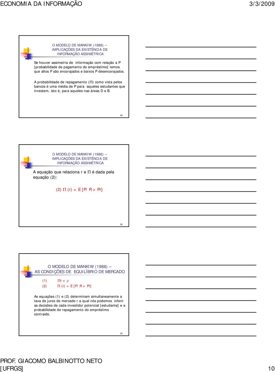 28 IMPLICAÇÕES DA EXISTÊNCIA DE INFORMAÇÃO ASSIMÉTRICA A equação que relaciona r e Π é dada pela equação (2): (2) Π (r) = E [P/ R > Pr] 29 AS CONDIÇÕES DE EQUILÍBRIO DE MERCADO (1) Πr = ρ (2) Π (r) =