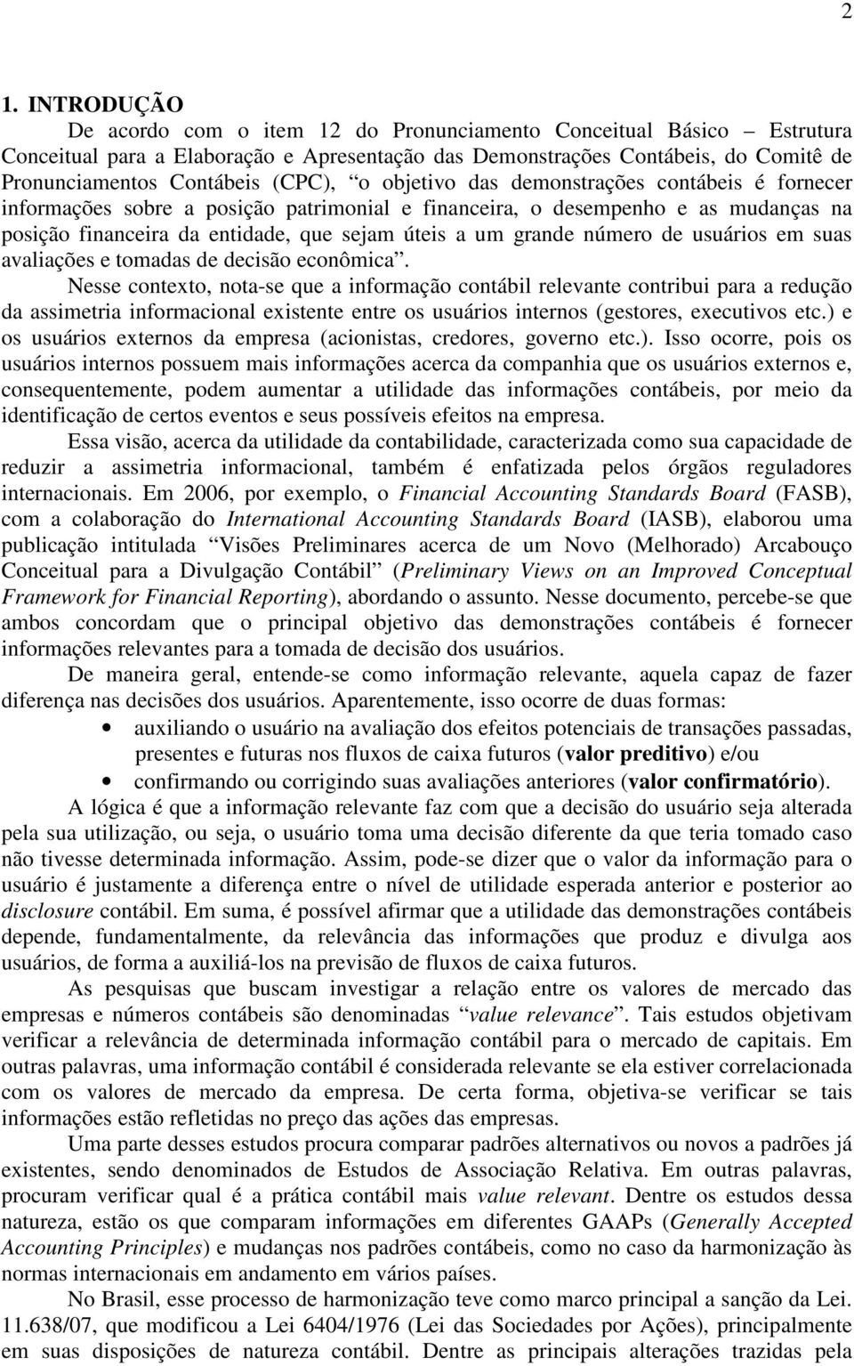 grande número de usuários em suas avaliações e tomadas de decisão econômica.