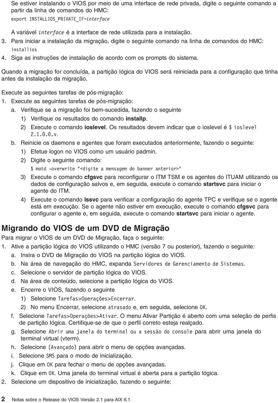 Siga as instruções de instalação de acordo com os prompts do sistema.