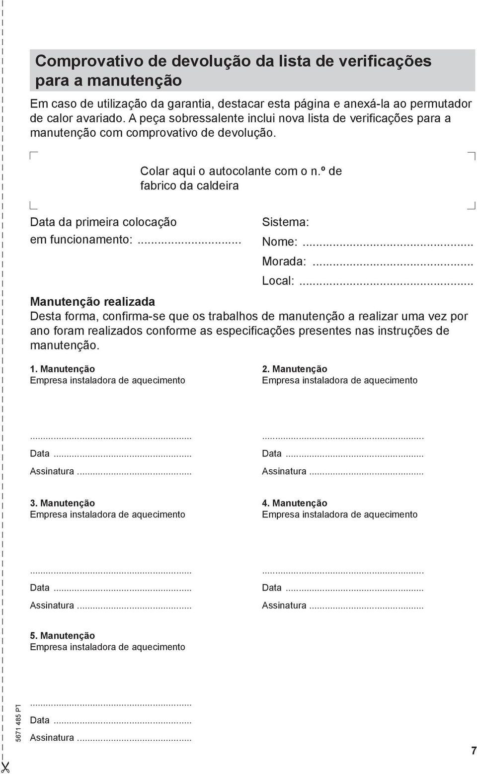 A peça sobressalente inclui nova lista de verificações para a manutenção com comprovativo de devolução. Colar aqui o autocolante com o n.