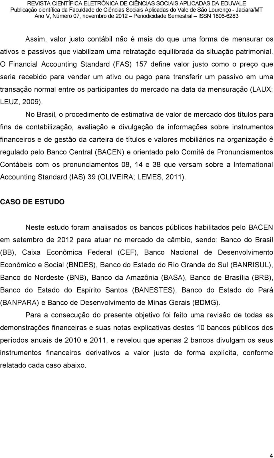 mercado na data da mensuraéño (LAUX; LEUZ, 2009).