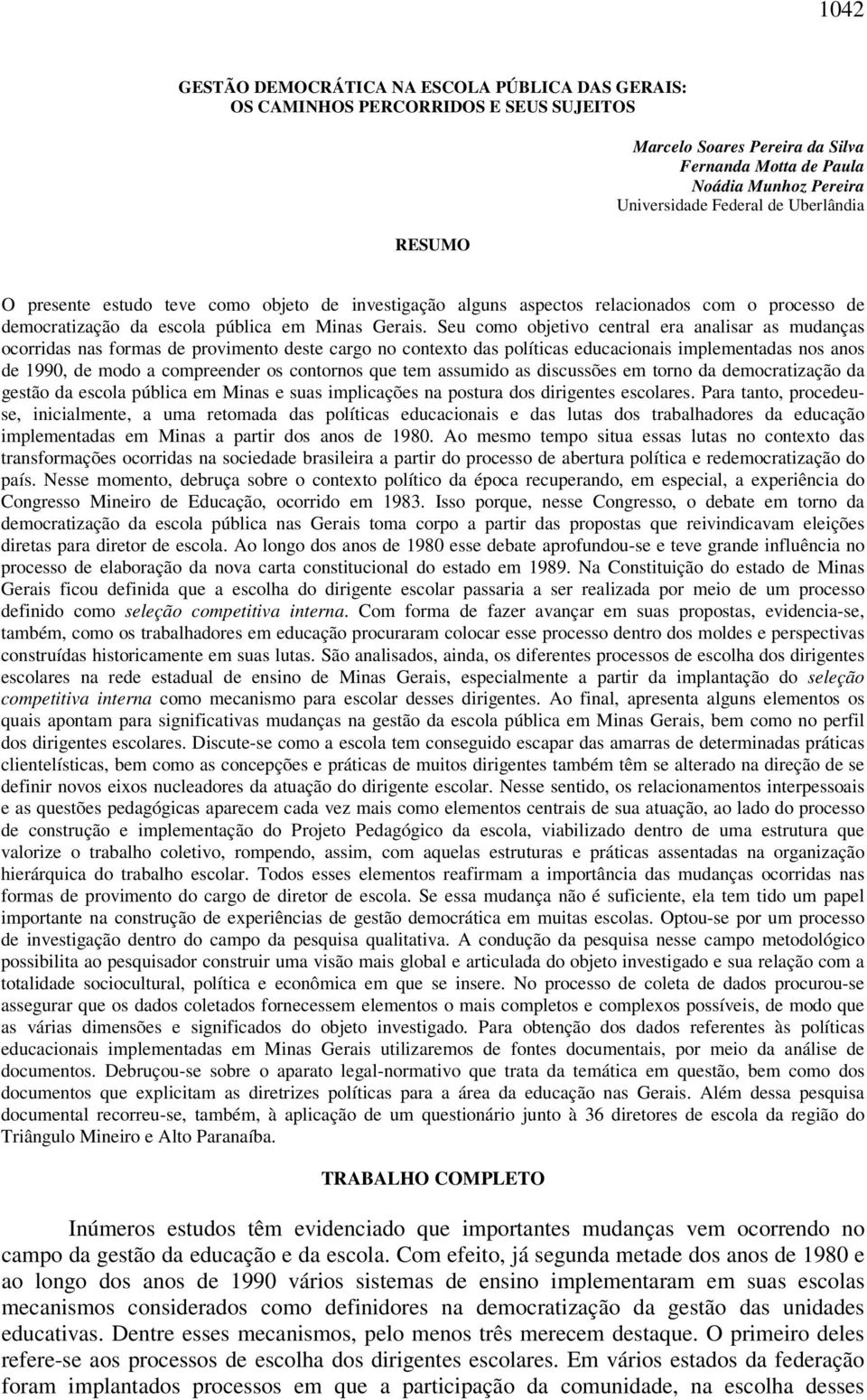 Seu como objetivo central era analisar as mudanças ocorridas nas formas de provimento deste cargo no contexto das políticas educacionais implementadas nos anos de 1990, de modo a compreender os