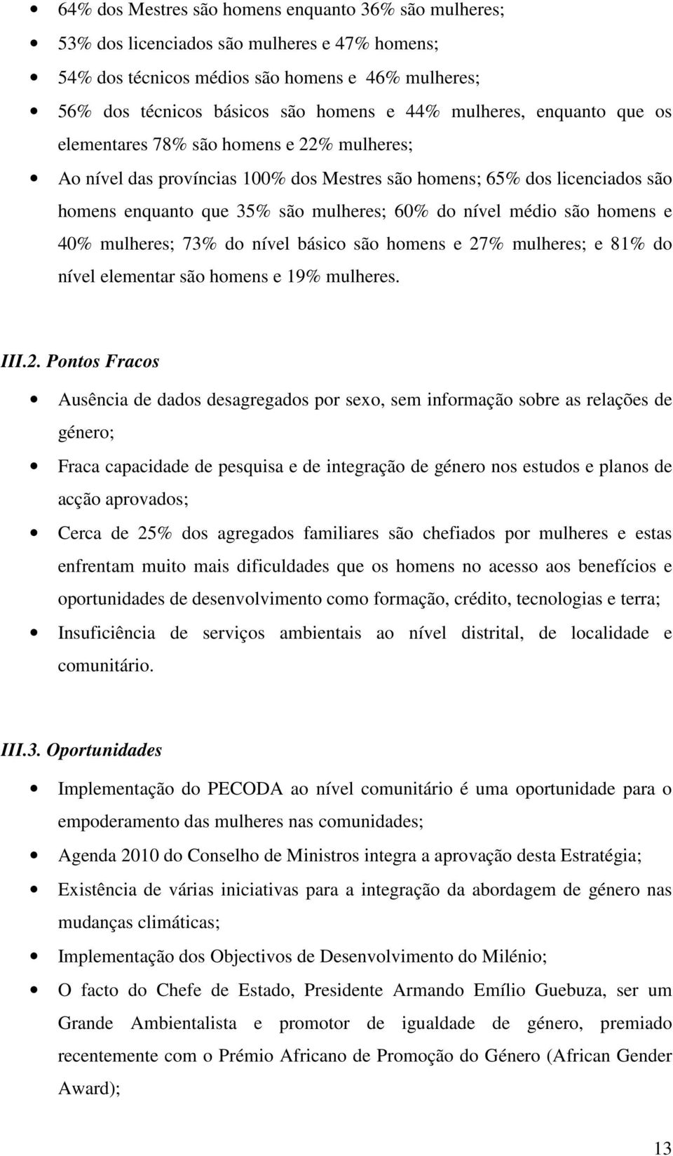 médio são homens e 40% mulheres; 73% do nível básico são homens e 27