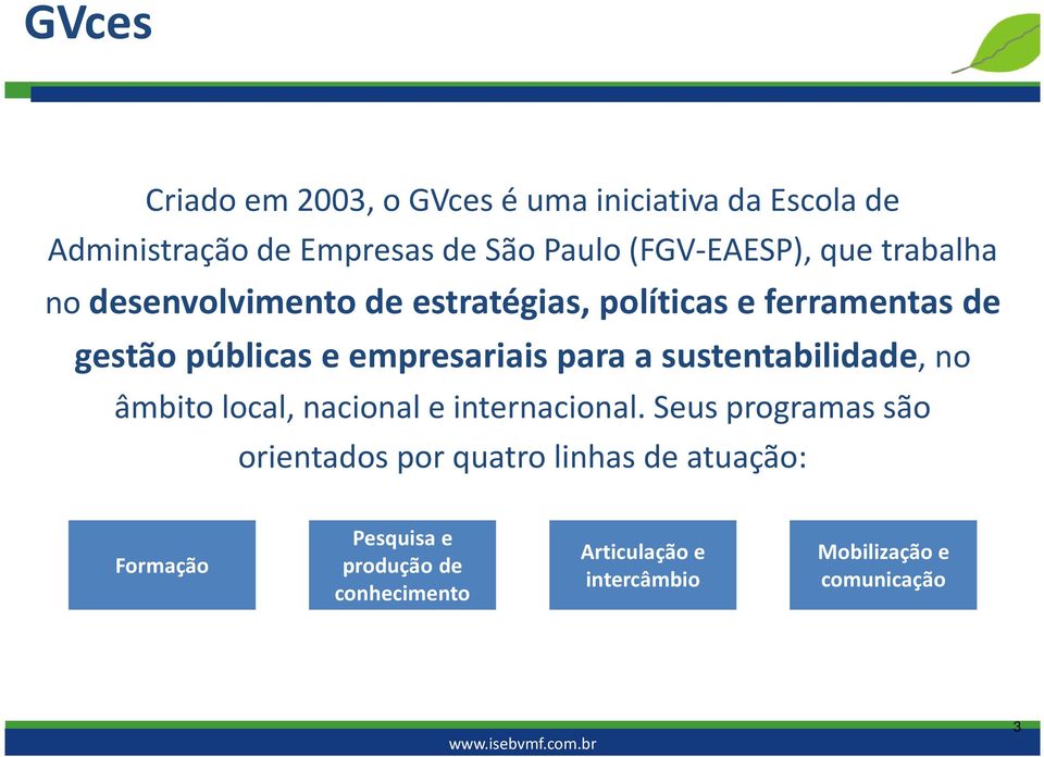 empresariais para a sustentabilidade, no âmbito local, nacional e internacional.