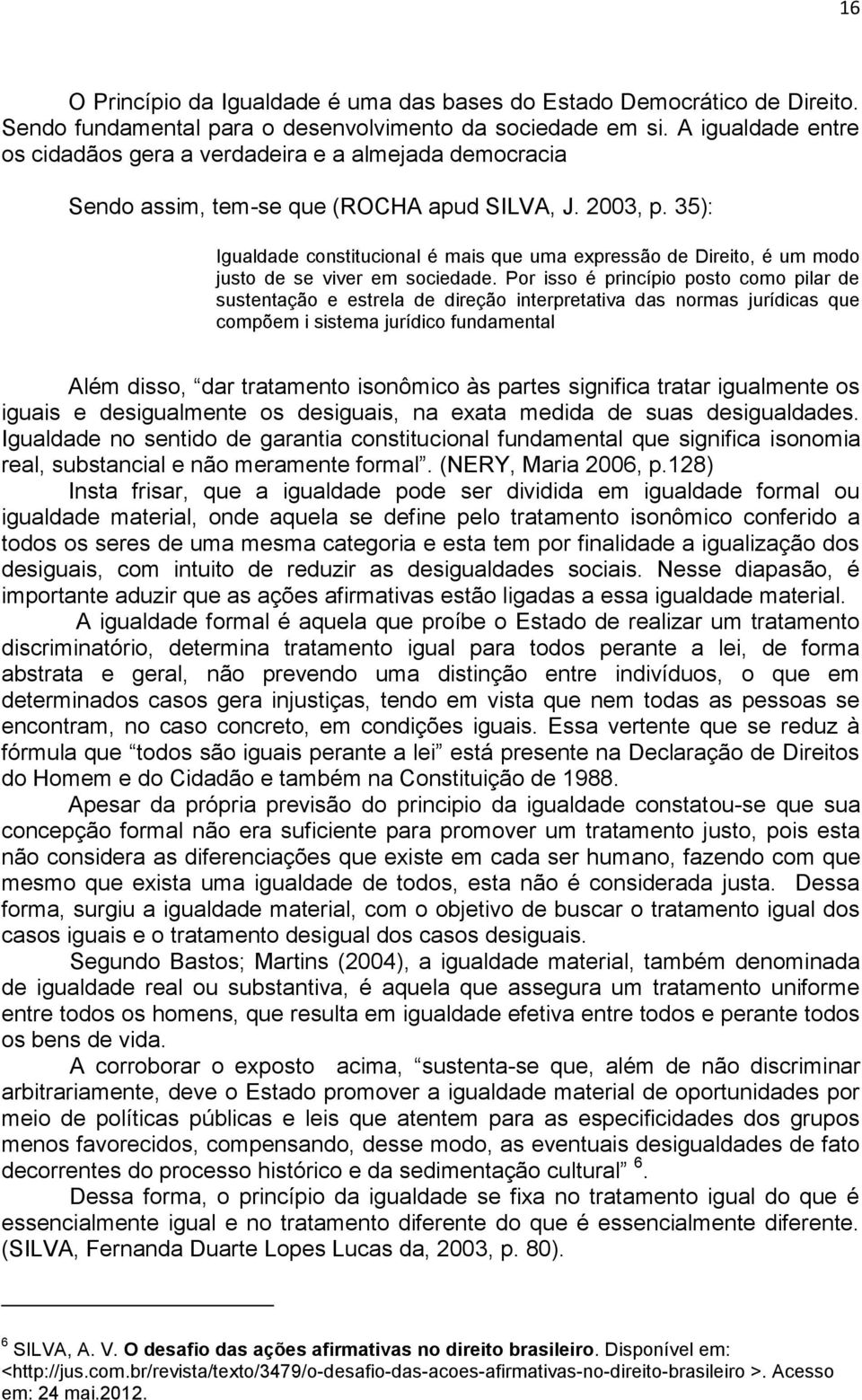 35): Igualdade constitucional é mais que uma expressão de Direito, é um modo justo de se viver em sociedade.