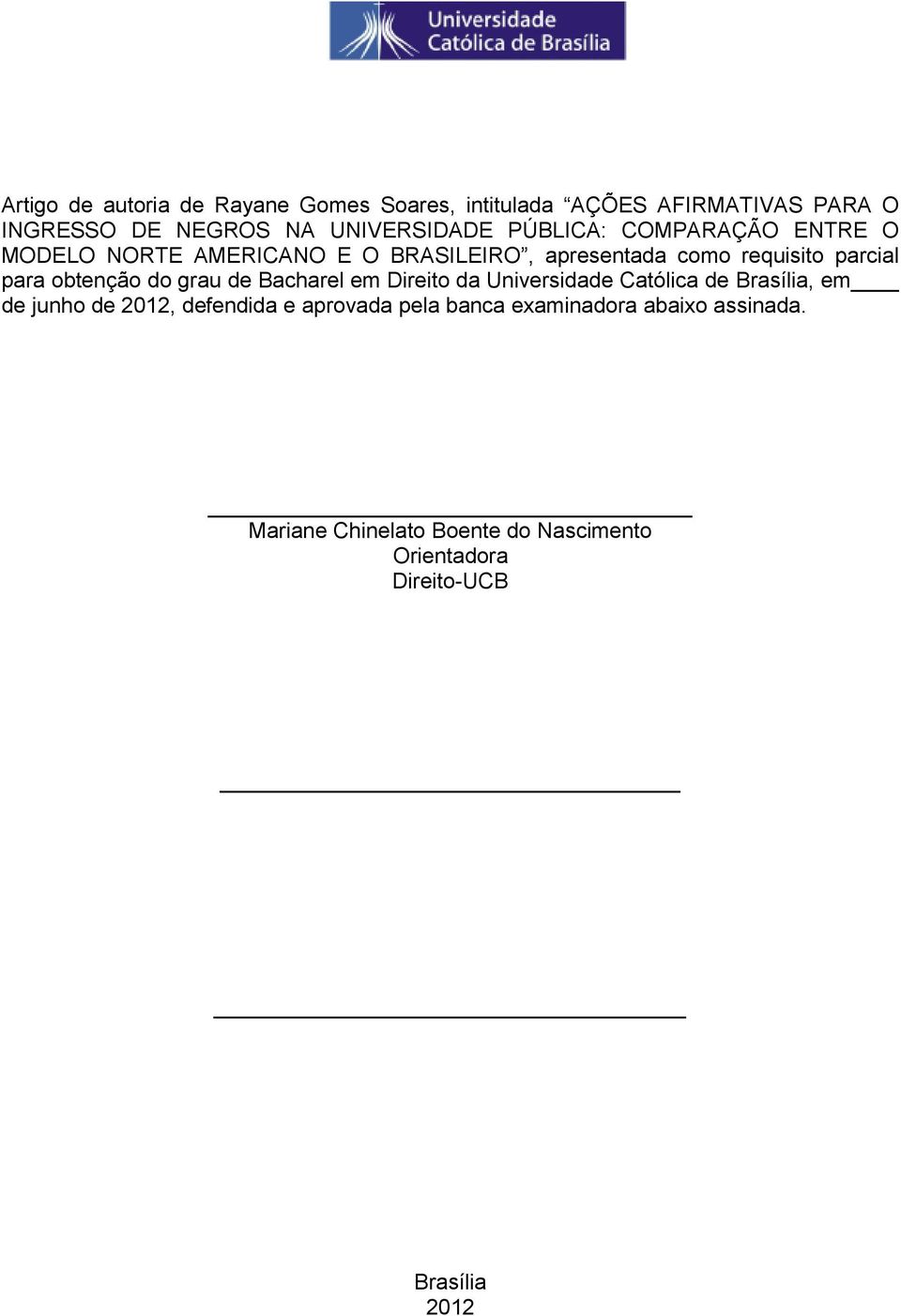 obtenção do grau de Bacharel em Direito da Universidade Católica de Brasília, em de junho de 2012, defendida e