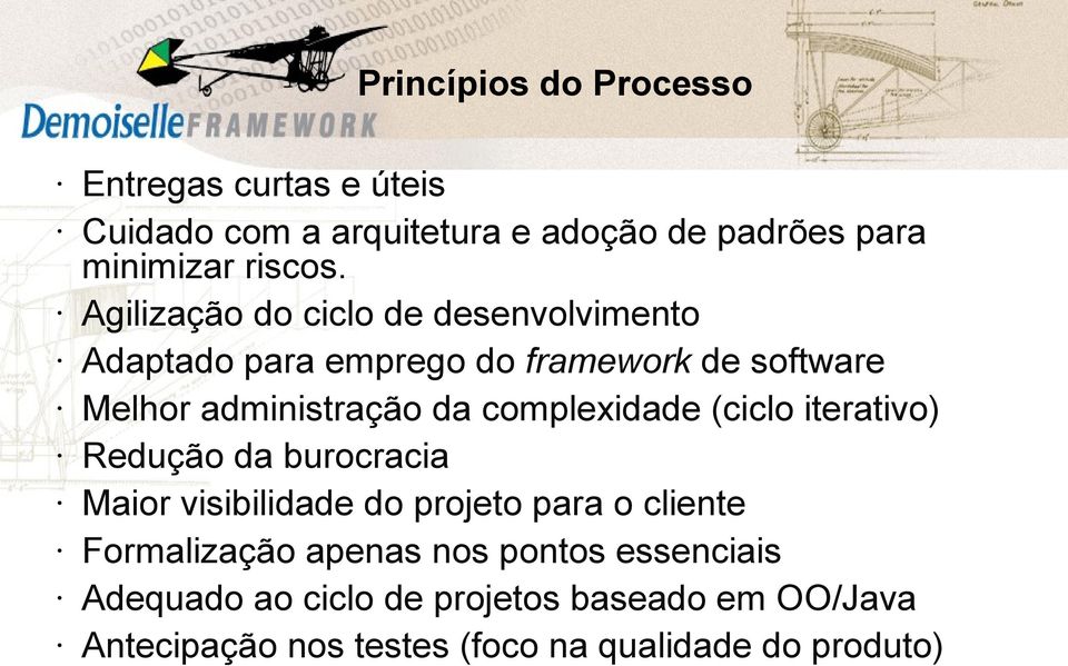 complexidade (ciclo iterativo) Redução da burocracia Maior visibilidade do projeto para o cliente Formalização