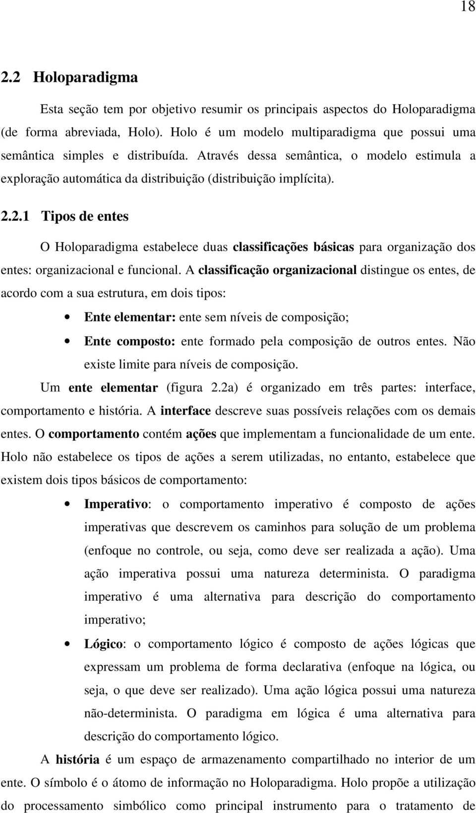 2.1 Tipos de entes O Holoparadigma estabelece duas classificações básicas para organização dos entes: organizacional e funcional.