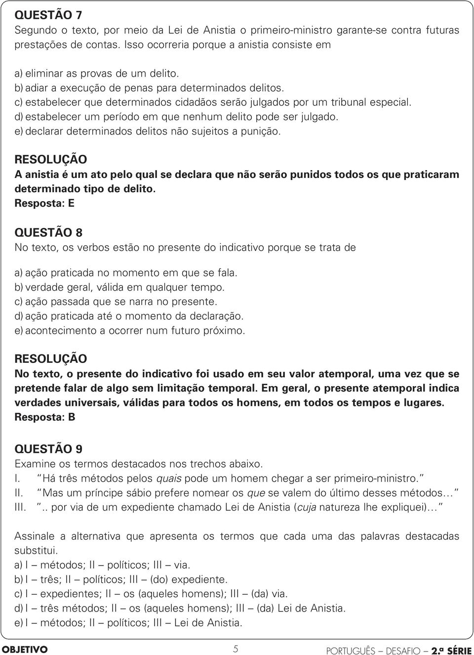 c) estabelecer que determinados cidadãos serão julgados por um tribunal especial. d) estabelecer um período em que nenhum delito pode ser julgado.