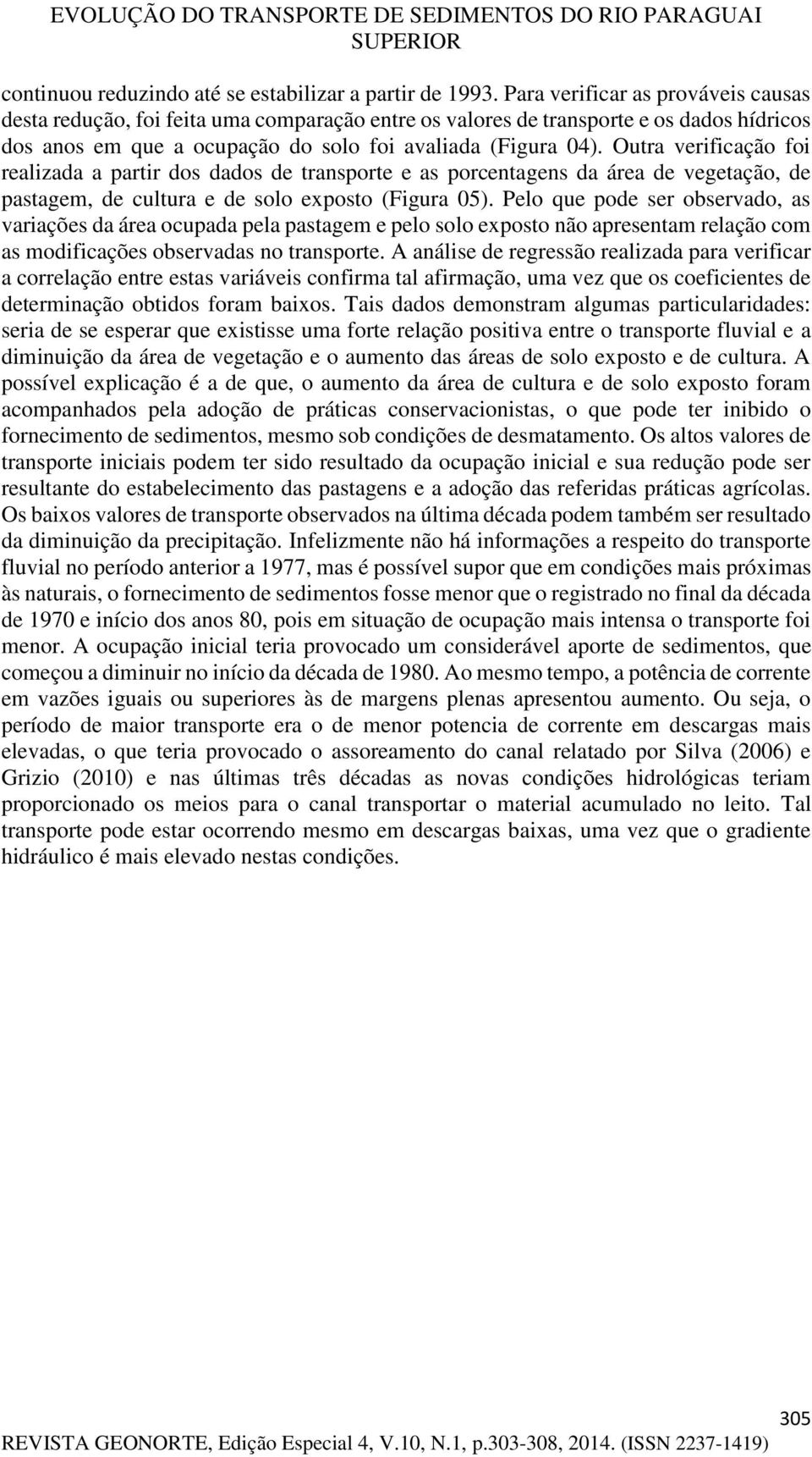 Outra verificação foi realizada a partir dos dados de transporte e as porcentagens da área de vegetação, de pastagem, de cultura e de solo exposto (Figura 05).