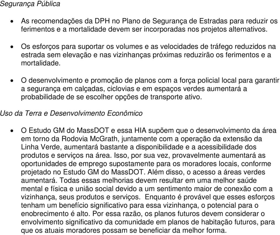 O desenvolvimento e promoção de planos com a força policial local para garantir a segurança em calçadas, ciclovias e em espaços verdes aumentará a probabilidade de se escolher opções de transporte