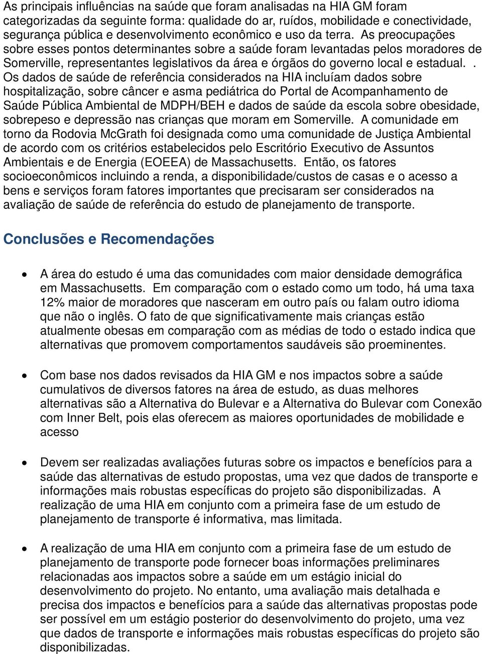 As preocupações sobre esses pontos determinantes sobre a saúde foram levantadas pelos moradores de Somerville, representantes legislativos da área e órgãos do governo local e estadual.