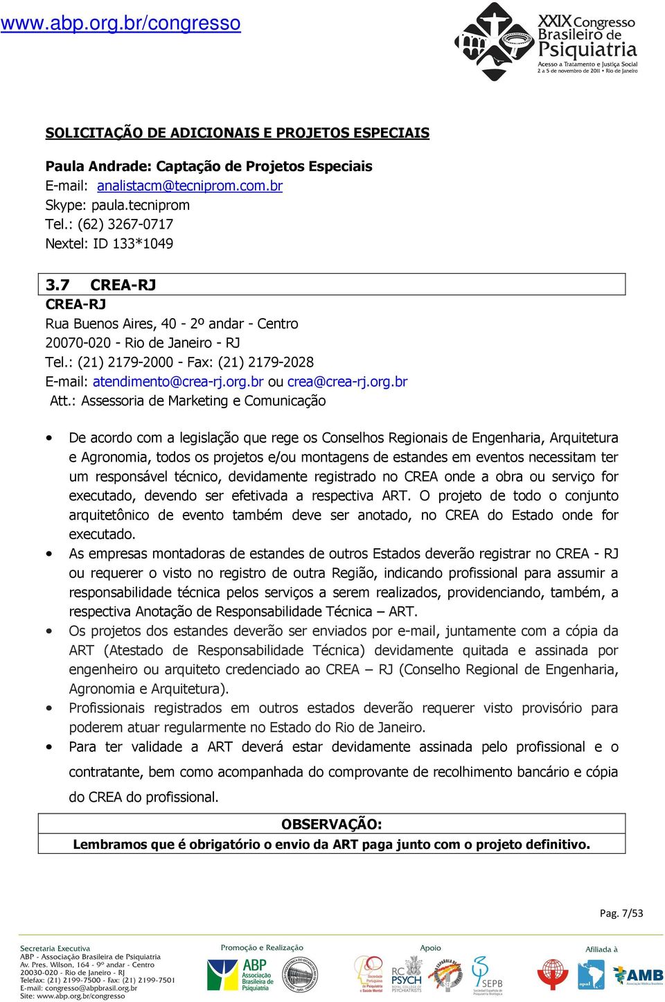 : Assessoria de Marketing e Comunicação De acordo com a legislação que rege os Conselhos Regionais de Engenharia, Arquitetura e Agronomia, todos os projetos e/ou montagens de estandes em eventos