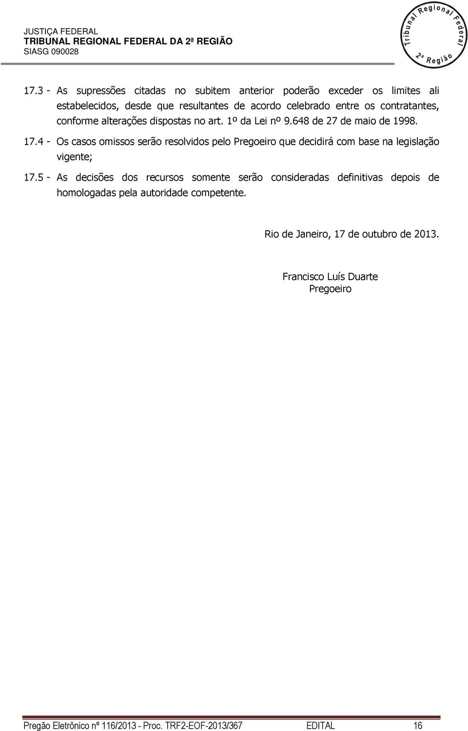 aterações dispostas no art. 1º da Lei nº 9.648 de 7 de maio de 1998. 17.