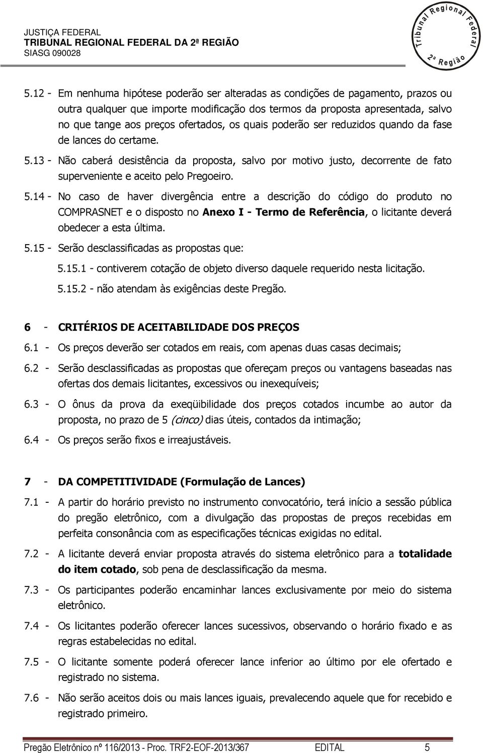 quais poderão ser reduzidos quando da fase de ances do certame. 5.