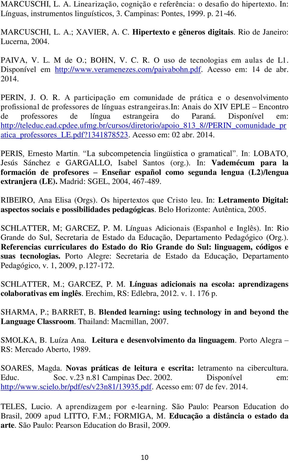 O. R. A participação em comunidade de prática e o desenvolvimento profissional de professores de línguas estrangeiras.in: Anais do XIV EPLE Encontro de professores de língua estrangeira do Paraná.