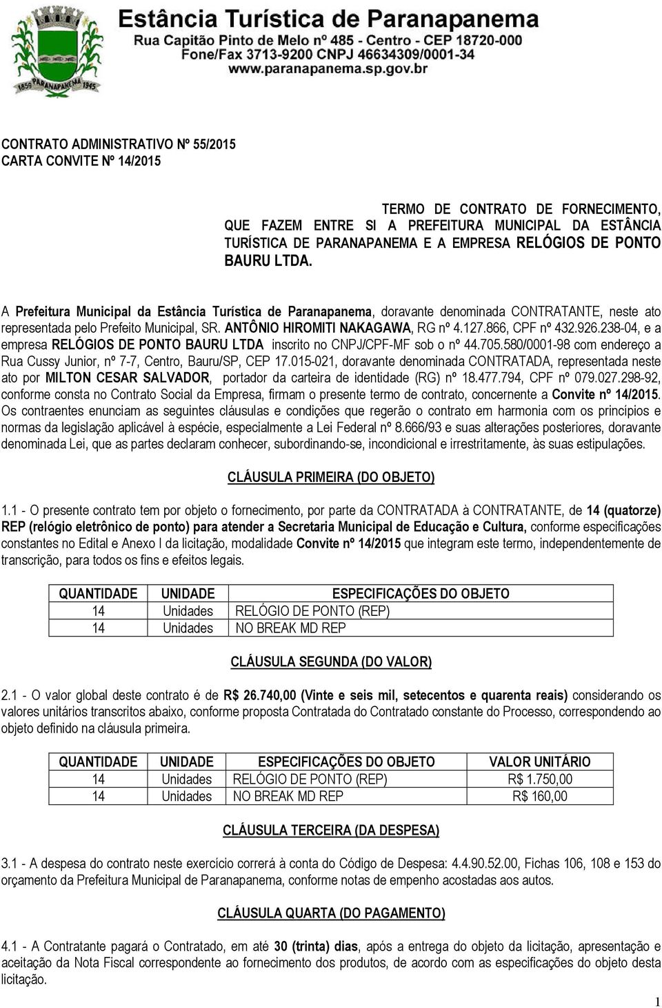 ANTÔNIO HIROMITI NAKAGAWA, RG nº 4.127.866, CPF nº 432.926.238-04, e a empresa RELÓGIOS DE PONTO BAURU LTDA inscrito no CNPJ/CPF-MF sob o nº 44.705.