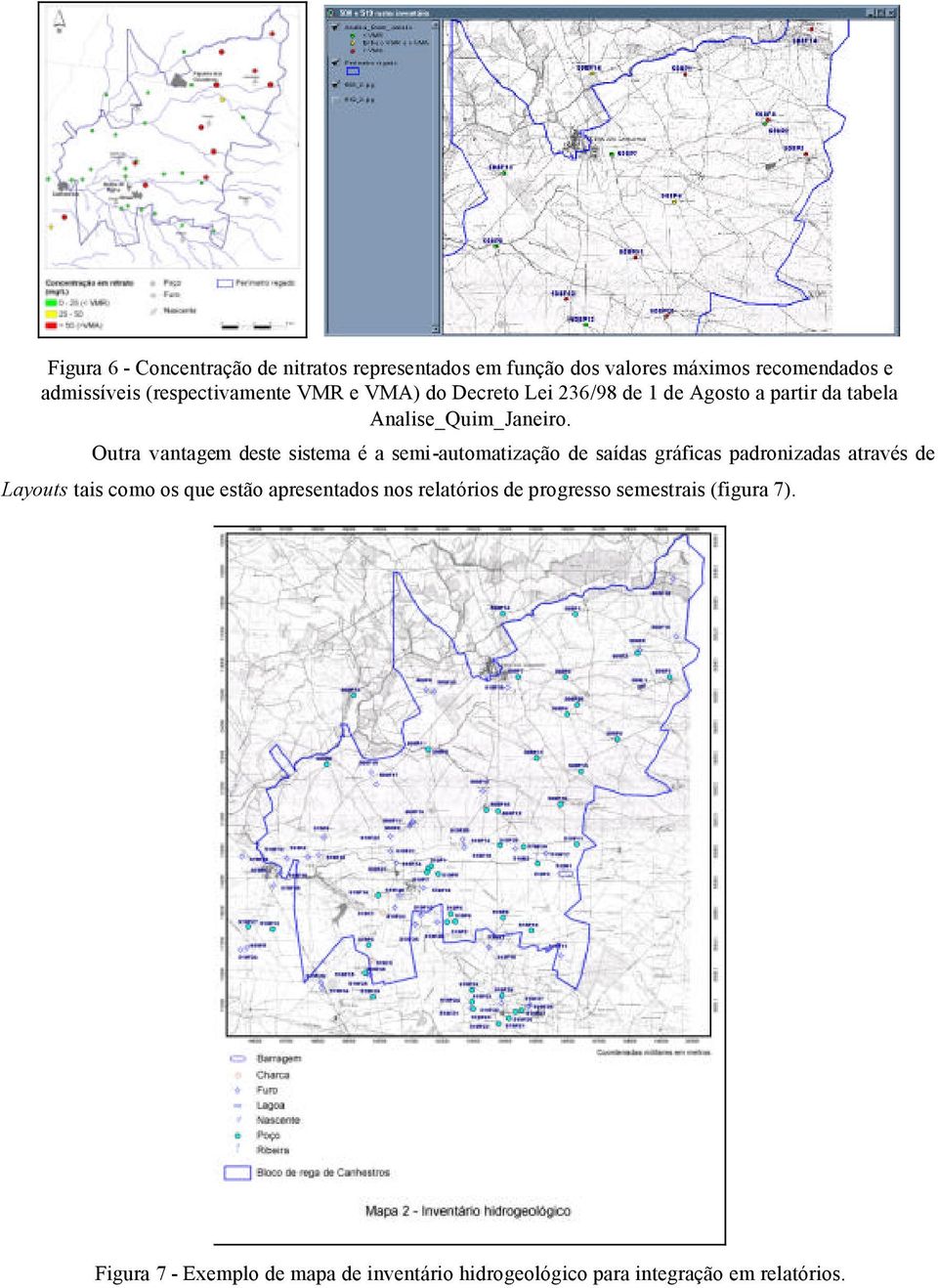 Outra vantagem deste sistema é a semi-automatização de saídas gráficas padronizadas através de Layouts tais como os que