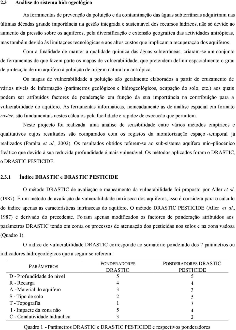 tecnológicas e aos altos custos que implicam a recuperação dos aquíferos.