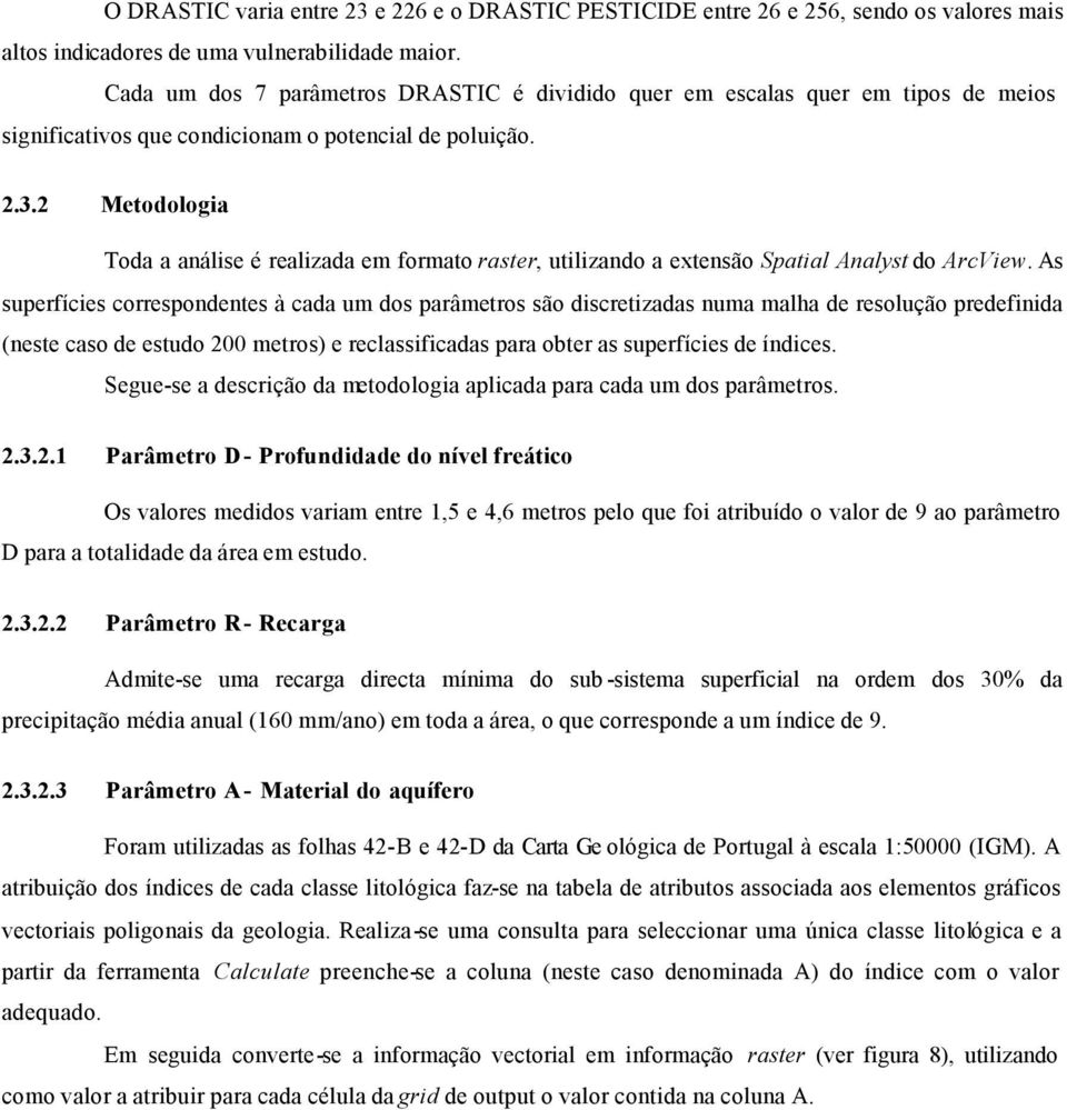 2 Metodologia Toda a análise é realizada em formato raster, utilizando a extensão Spatial Analyst do ArcView.