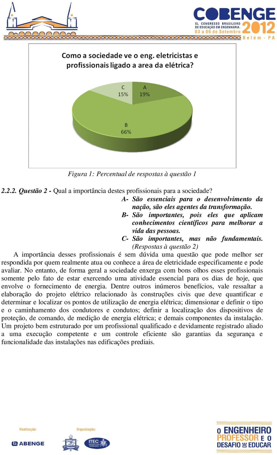 C- São importantes, mas não fundamentais.