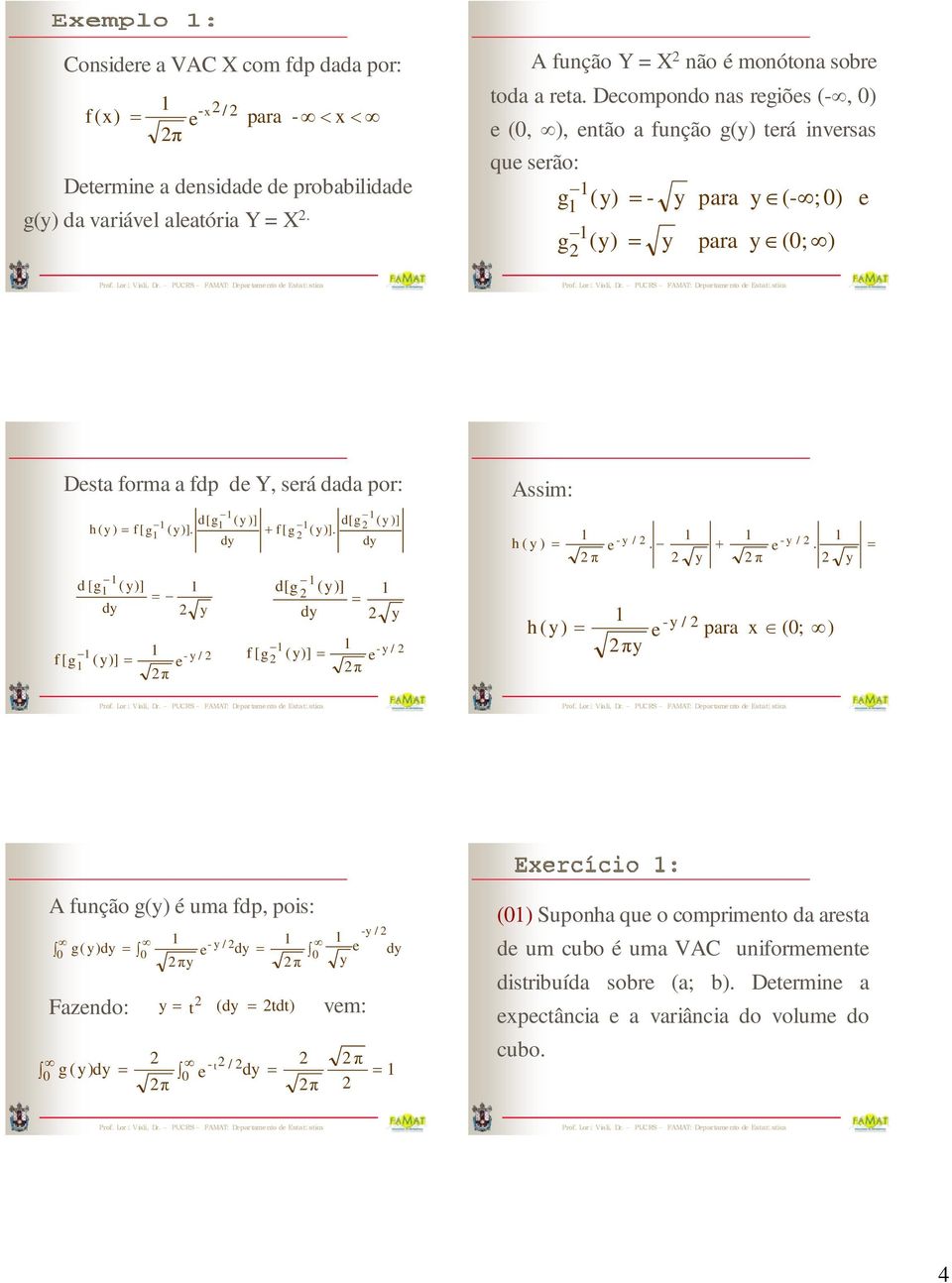 f[g ()]. + d d d [g ( )] d[g ()] d d f [g ()] - / f [g ()] - / π π Assim: h ( ) - /. + - /.