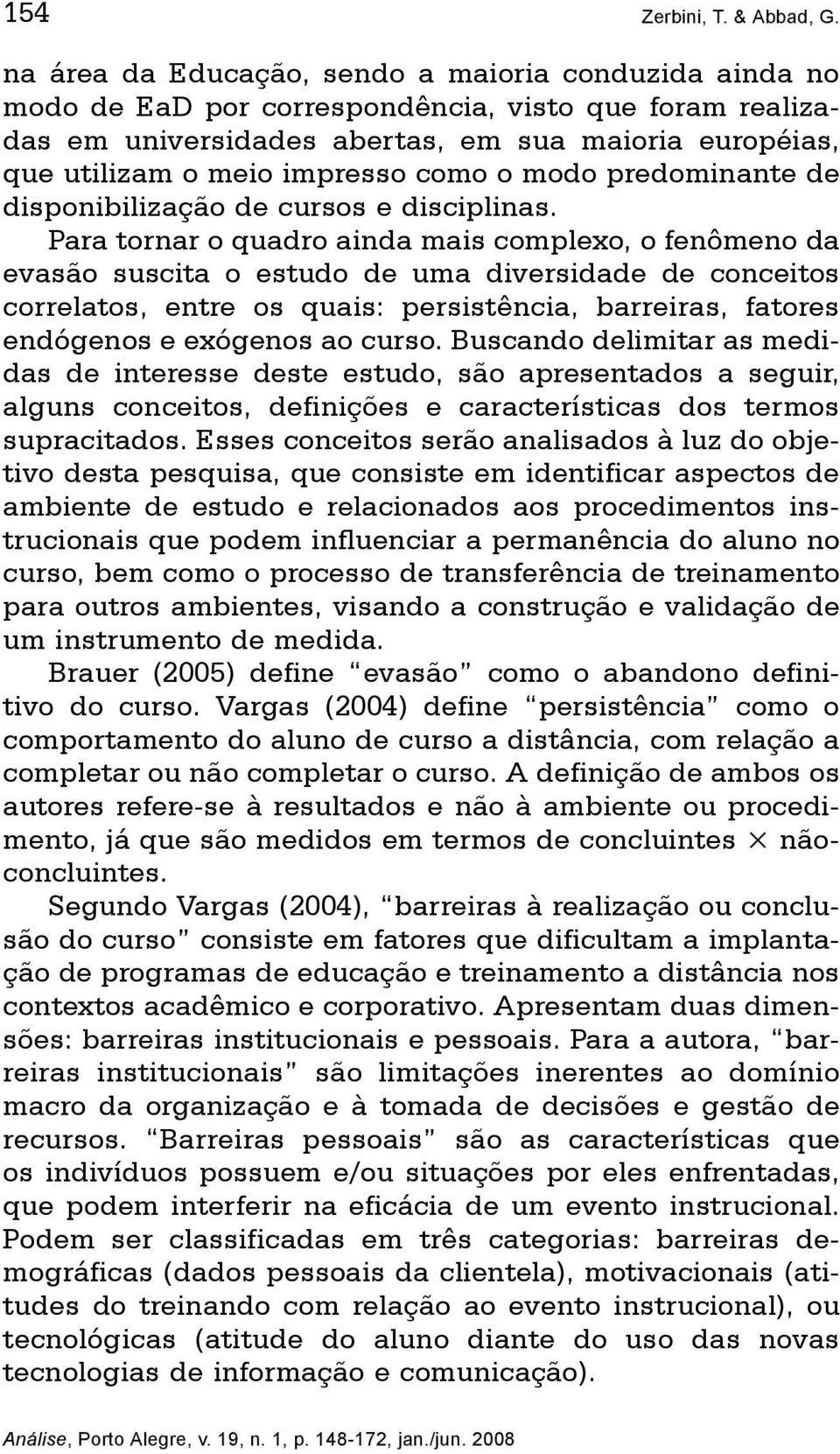 como o modo predominante de disponibilização de cursos e disciplinas.