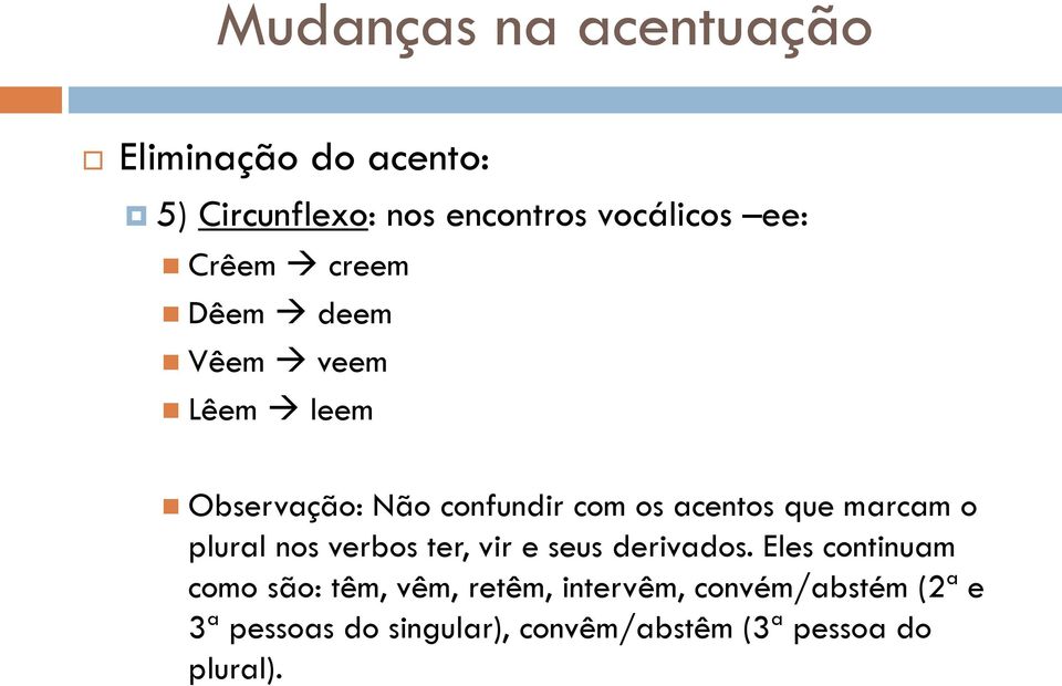 marcam o plural nos verbos ter, vir e seus derivados.