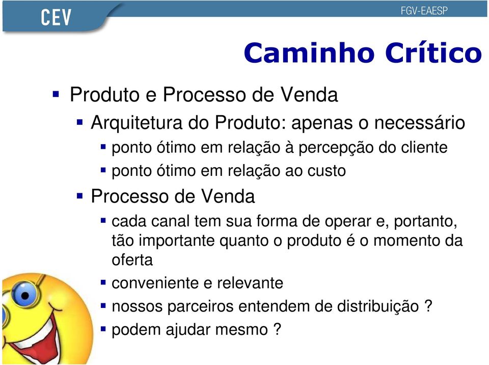 Venda cada canal tem sua forma de operar e, portanto, tão importante quanto o produto é o