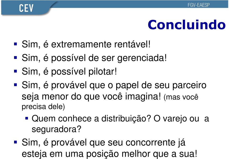 Concluindo Sim, é provável que o papel de seu parceiro seja menor do que você