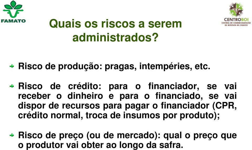 vai dispor de recursos para pagar o financiador (CPR, crédito normal, troca de insumos por