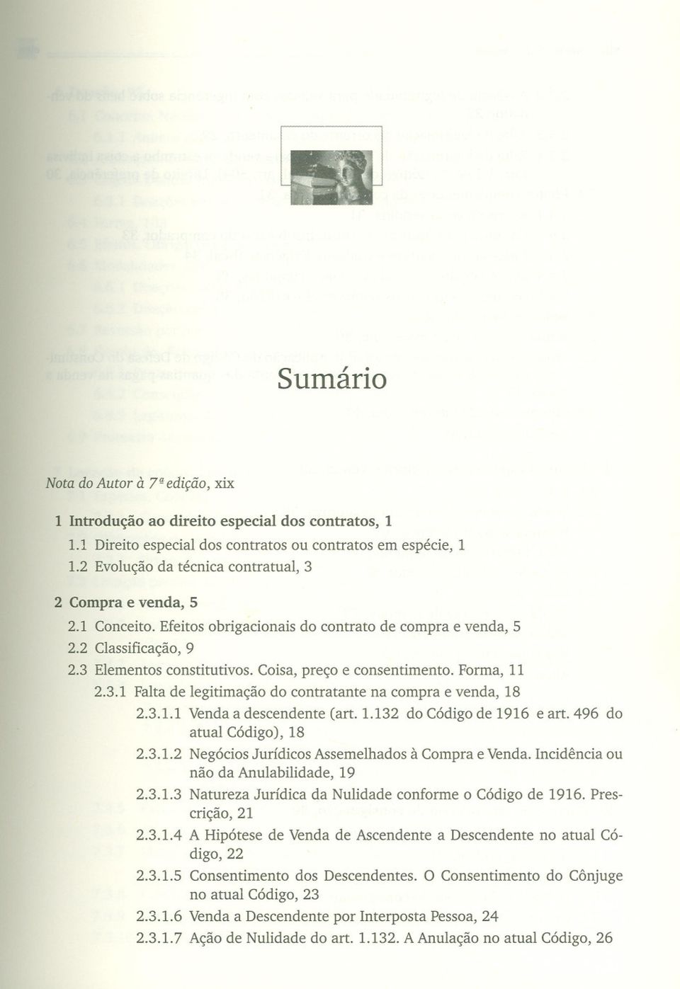 Coisa, preço e consentimento. Forma, 11 2.3.1 Falta de legitimação do contratante na compra e venda, 18 2.3.1.1 Venda a descendente Cart. 1.132 do Código de 1916 e art. 496 do atual Código), 18 2.3.1.2 Negócios Jurídicos Assemelhados à Compra e Venda.