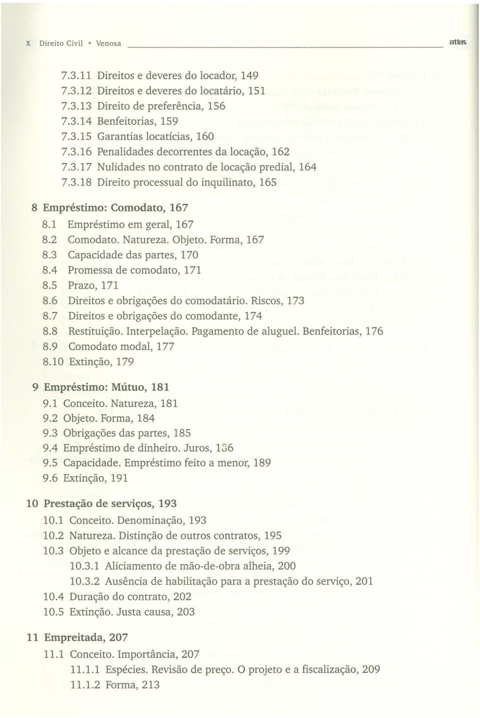 1 Empréstimo em geral, 167 8.2 Comodato. Natureza. Objeto. Forma, 167 8.3 Capacidade das partes, 170 8.4 Promessa de comodato, 171 8.5 Prazo, 171 8.6 Direitos e obrigações do comodatário.