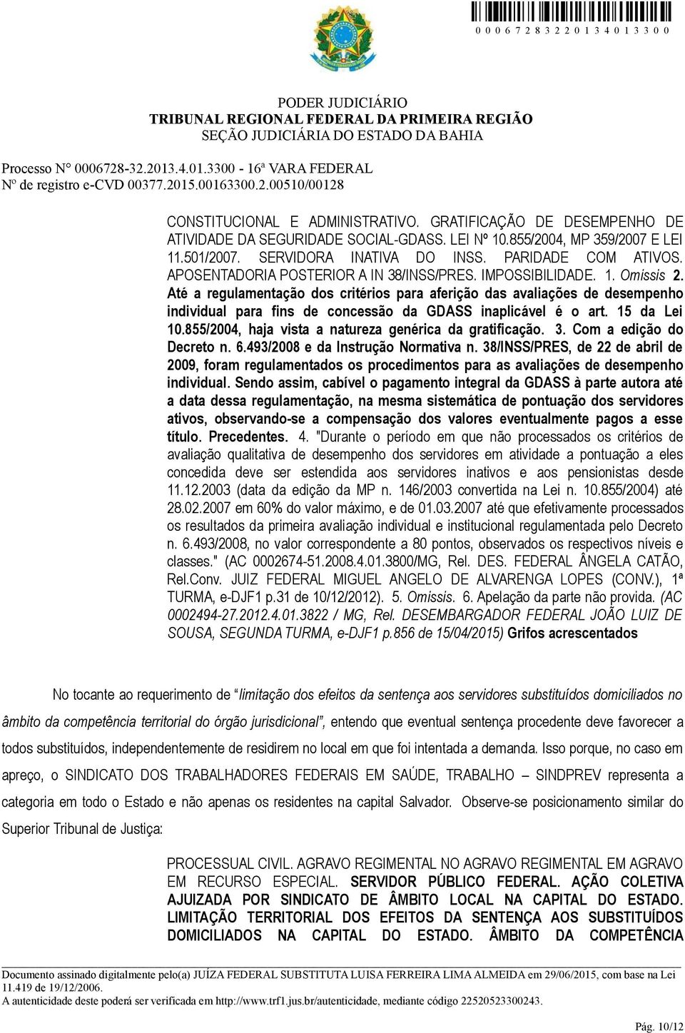 Até a regulamentação dos critérios para aferição das avaliações de desempenho individual para fins de concessão da GDASS inaplicável é o art. 15 da Lei 10.