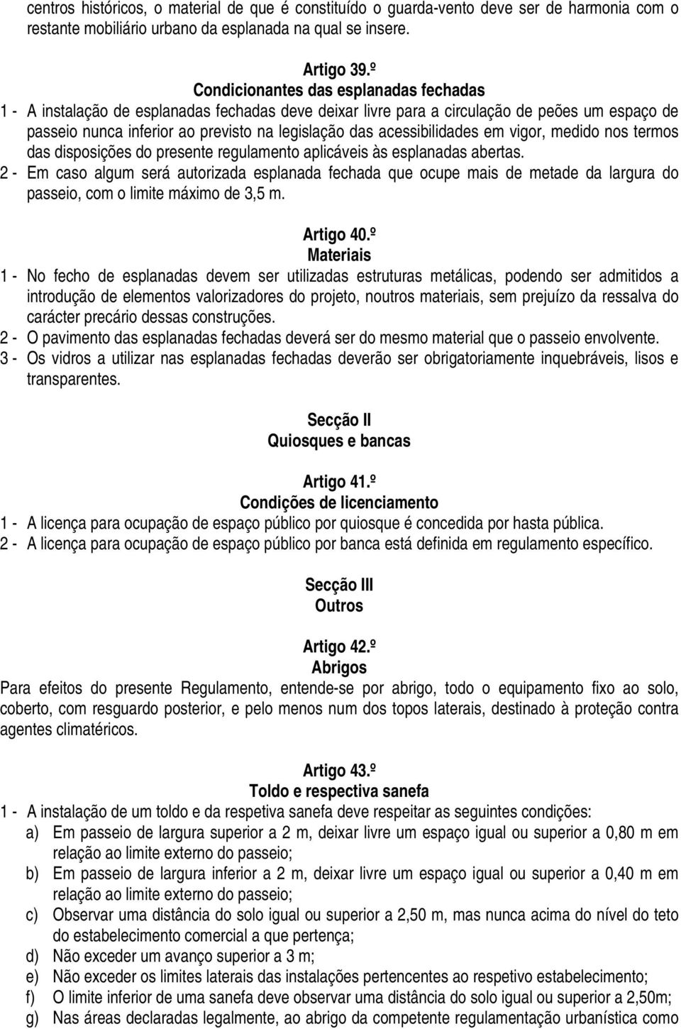 acessibilidades em vigor, medido nos termos das disposições do presente regulamento aplicáveis às esplanadas abertas.