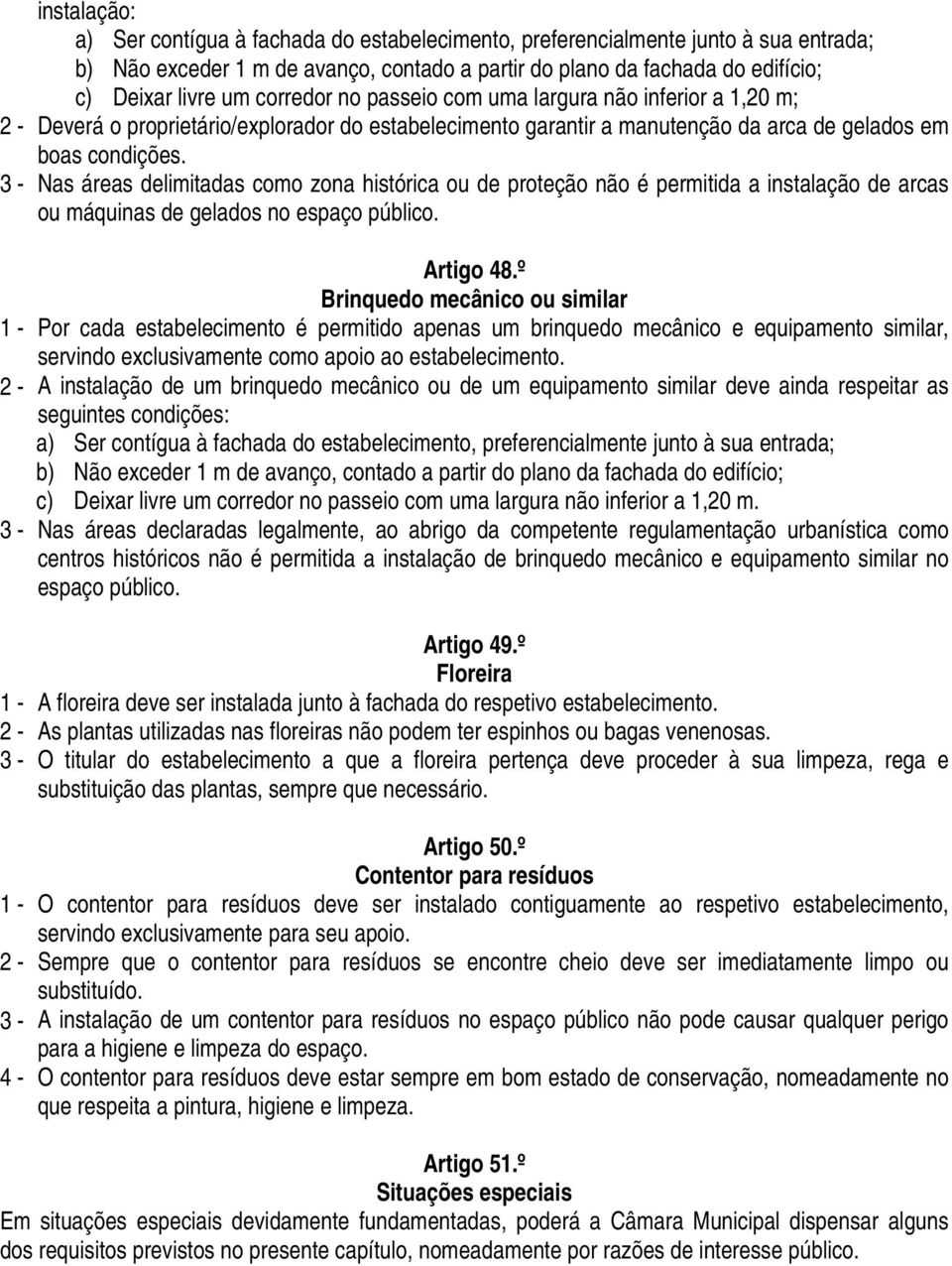 3 - Nas áreas delimitadas como zona histórica ou de proteção não é permitida a instalação de arcas ou máquinas de gelados no espaço público. Artigo 48.