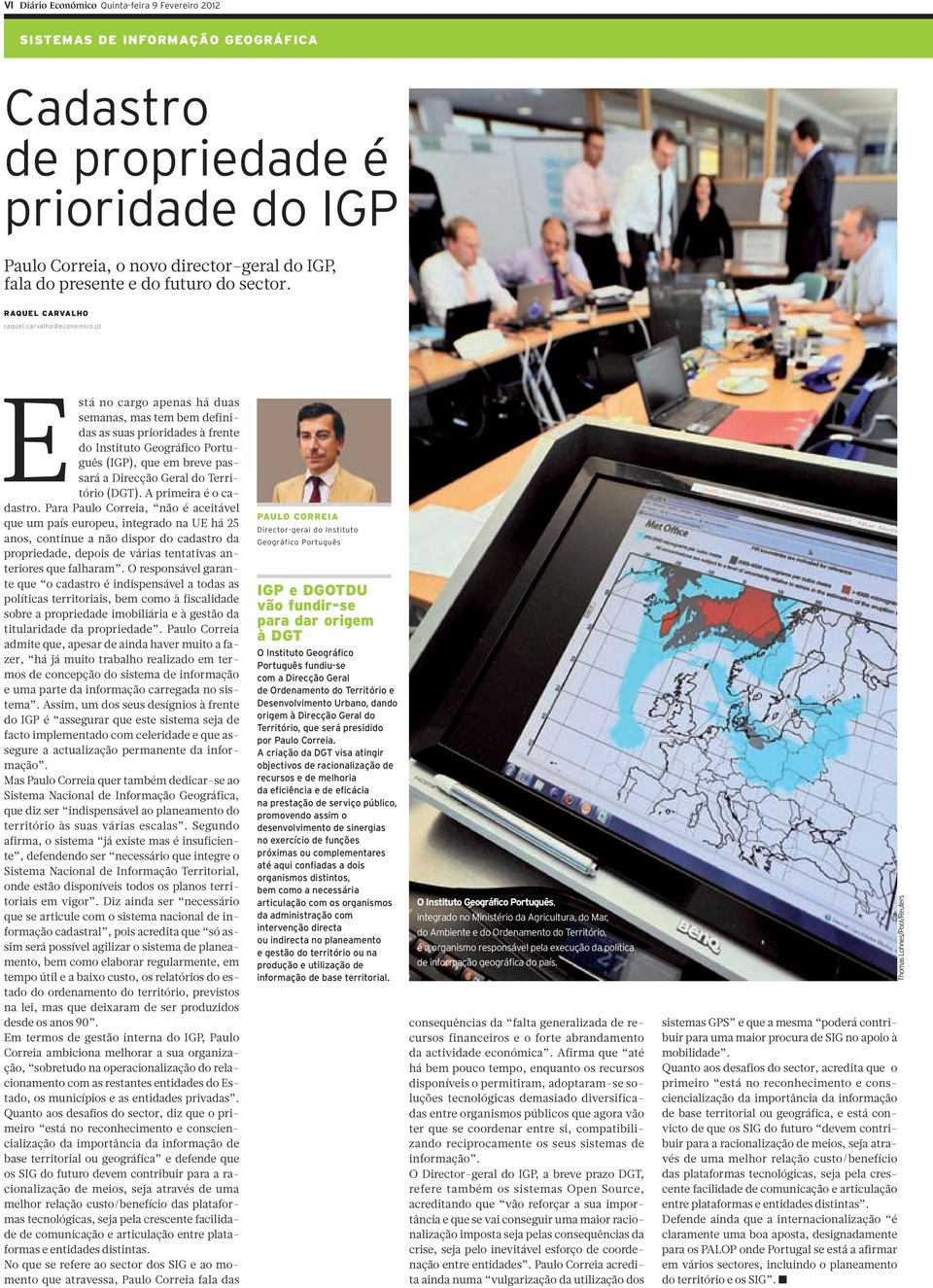 pt Está no cargo apenas há duas semanas, mas tem bem definidas as suas prioridades à frente do Instituto Geográfico Português (IGP), que em breve passará a Direcção Geral do Território (DGT).